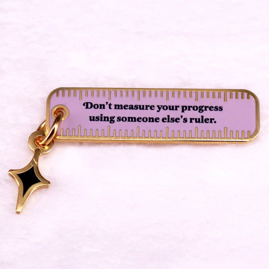 DON'T MEASURE YOUR PROGRESS USING SOMEONE ELSE'S RULER