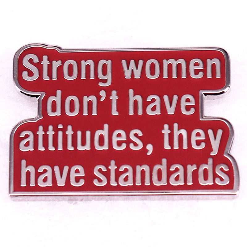 STRONG WOMEN DON'T HAVE ATTITUDES, THEY HAVE STANDARDS